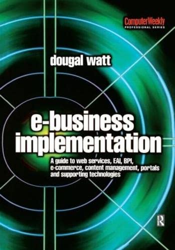 E-Business Implementation:: A Guide to Web Services, Eai, Bpi, E-Commerce, Content Management, Po...