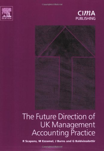 Future Direction of UK Management Accounting Practice (CIMA Research) (9780750660037) by Scapens, Robert; Burns, John; Baldvinsdottir, Gudrun; Ezzamel, Mahmoud