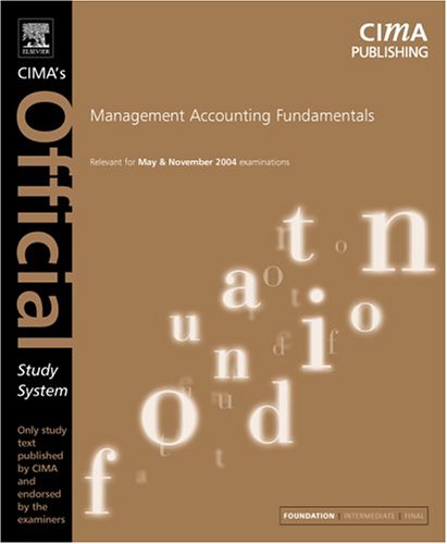 Management Accounting Fundamentals, Fourth Edition: For May and November 2004 Exams (CIMA Official Study Systems: Foundation Level (2004 Exams)) (9780750661058) by Walker, Janet
