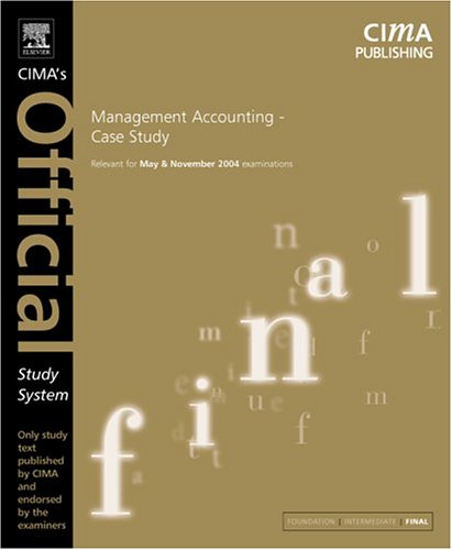 Management Accounting Case Study, Fourth Edition: For May and November 2004 Exams (CIMA Official Study Systems: Final Level (2004 Exams)) (9780750661225) by Williams, John; Sims, Adrian