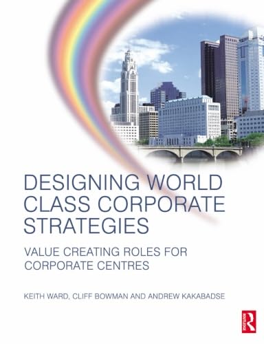 Imagen de archivo de Designing World Class Corporate Strategies: Value Creating Roles for Corporate Centres a la venta por Phatpocket Limited