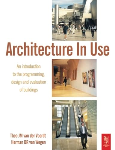 9780750664578: Architecture In Use: An Introduction to the Programming, Design and Evaluation of Buildings