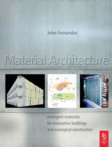 Beispielbild fr Material Architecture: Emergent Materials for Innovative Buildings and Ecological Construction zum Verkauf von Anybook.com