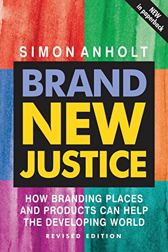 Beispielbild fr Brand New Justice: How Branding Places and Products Can Help the Developing World zum Verkauf von AwesomeBooks