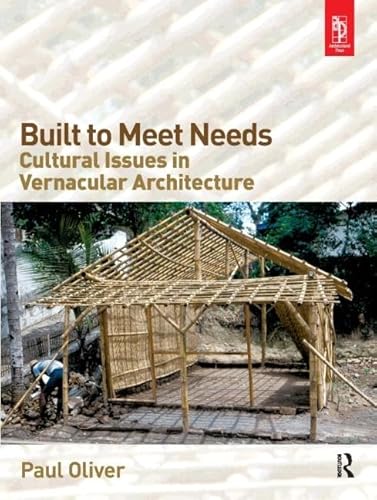 Built to Meet Needs: Cultural Issues in Vernacular Architecture (9780750666572) by Oliver, Paul