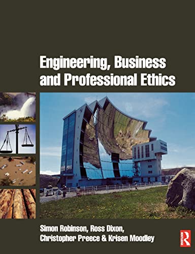 Engineering, Business and Professional Ethics (9780750667418) by Robinson, Simon; Dixon, Ross; Preece, Christopher; Moodley, Kris