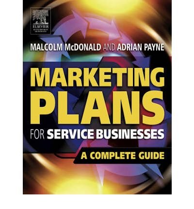 Stock image for Malcolm McDonald. Adrian Payne. A Complete Guide. Second edition 2006. Elsevier. Paperback. xiv,401pp. Marketing Plans for Service Businesses for sale by Antiquariaat Ovidius