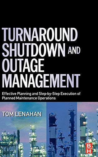 9780750667876: Turnaround, Shutdown and Outage Management: Effective Planning and Step-By-Step Execution of Planned Maintenance Operations