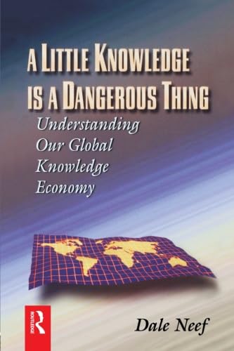 Imagen de archivo de A Little Knowledge Is a Dangerous Thing: Understanding Our Global Knowledge Economy a la venta por BookMarx Bookstore