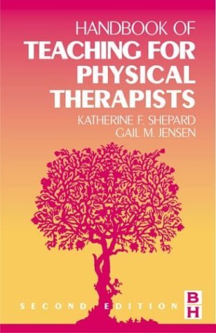 Handbook of Teaching for Physical Therapists (9780750673099) by Shepard PhD PT FAPTA, Katherine F.; Jensen PhD PT FAPTA, Gail M.