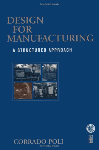 Design for Manufacturing: A Structured Approach - Poli BS MS Ph.D Ohio State, Corrado