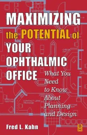 Imagen de archivo de Maximizing the Potential of Your Ophthalmic Office: What You Need To Know About Planning and Design a la venta por HPB-Red
