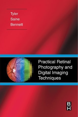 Practical Retinal Photography and Digital Imaging Techniques - Tyler CRA FOPS, Marshall E., Saine MEd CRA FOPS, Patrick