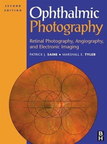 Ophthalmic Photography: Retinal Photography, Angiography, and Electronic Imaging - Saine