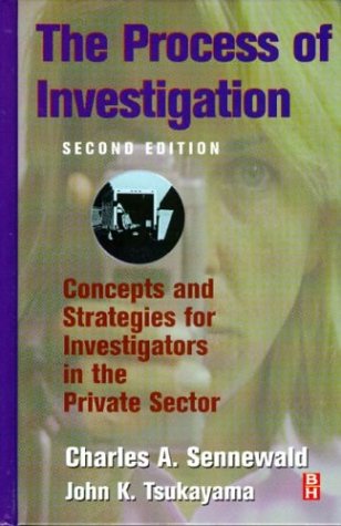 The Process of Investigation: Concepts and Strategies for Investigators in the Private Sector