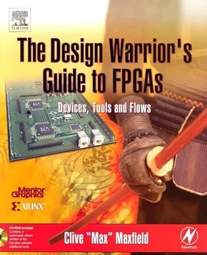 The Design Warrior's Guide to FPGAs: Devices, Tools and Flows (Edn Series for Design Engineers) (9780750676045) by Maxfield, Clive