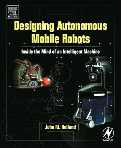 Beispielbild fr Designing Autonomous Mobile Robots: Inside the Mind of an Intelligent Machine [With CDROM] zum Verkauf von ThriftBooks-Atlanta