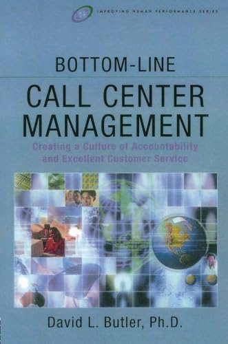 Imagen de archivo de Bottom-Line Call Center Management: Creating a Culture of Accountability and Excellent Customer Service (Improving Human Performance) a la venta por SecondSale