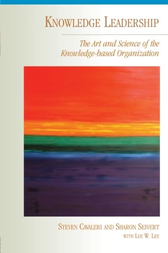Knowledge Leadership :The ARt and Science of the Knowledge-based Organization