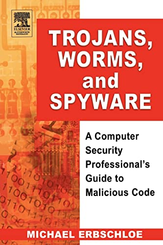 9780750678483: Trojans, Worms, and Spyware: A Computer Security Professional's Guide to Malicious Code