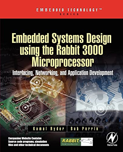 Embedded Systems Design using the Rabbit 3000 Microprocessor: Interfacing, Networking, and Application Development (Embedded Technology) (9780750678728) by Hyder, Kamal; Perrin, Bob