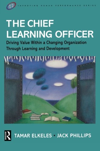 Imagen de archivo de The Chief Learning Officer: Driving Value Within a Changing Organization Through Learning and Development (Improving Human Performance) a la venta por SecondSale