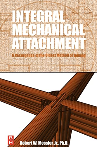 Integral Mechanical Attachment: A Resurgence of the Oldest Method of Joining (9780750679657) by Messler, Robert W.