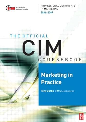 The Official CIM Coursebook: Marketing in Practice (Chartered Institute of Marketing (Paperback)) (9780750680080) by Curtis, Tony