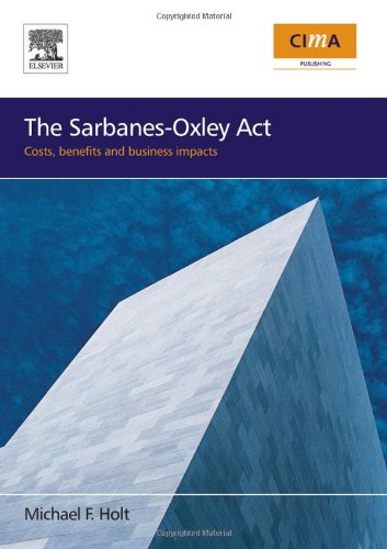 The Sarbanes-Oxley Act: costs, benefits and business impacts (9780750680233) by Holt, Michael F.