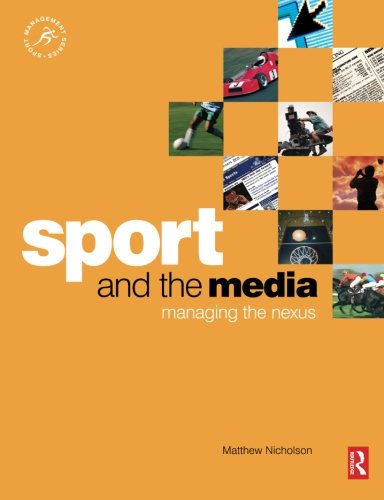 Beispielbild fr Sport and the Media. Managing the Nexus (Butterworth Heinemann) (Sport Management) zum Verkauf von medimops