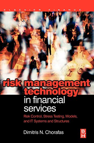Risk Management Technology in Financial Services: Risk Control, Stress Testing, Models, and IT Systems and Structures (9780750683043) by Chorafas, Dimitris N.