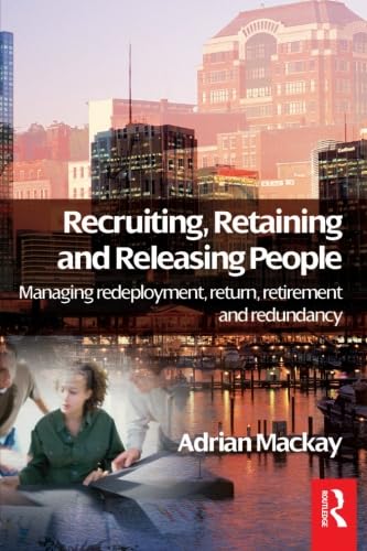 Beispielbild fr Recruiting, Retaining and Releasing People: Managing redeployment, return, retirement and redundancy zum Verkauf von WorldofBooks