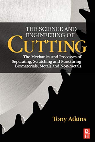 9780750685313: The Science and Engineering of Cutting: The Mechanics and Processes of Separating, Scratching and Puncturing Biomaterials, Metals and Non-metals