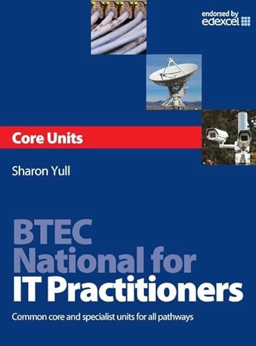 BTEC National for IT Practitioners: Core units: Common Core and Specialist Units for all Pathways (9780750686525) by Yull, Sharon