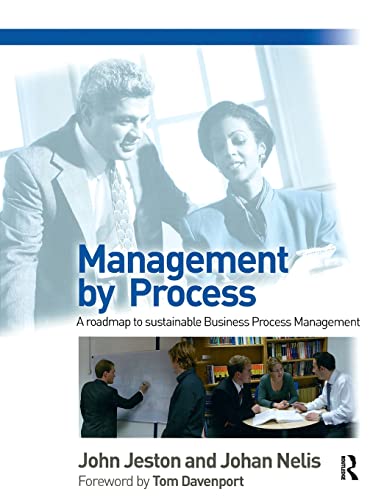 Management by Process: A practical road-map to sustainable Business Process Management