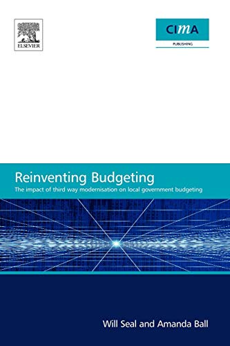 The Impact of Local Government Modernisation Policies on Local Budgeting-CIMA Research Report: The impact of third way modernisation on local government budgeting (9780750689816) by Seal, W. B.; Ball, Amanda