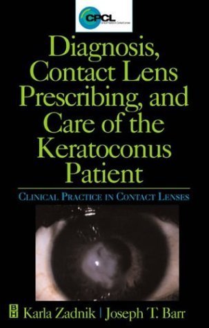 Diagnosis, Contact Lens Prescribing, and Care of the Keratoconus Patient: Clinical Practice in Contact Lenses - Karla Zadnik OD PhD