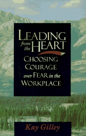 Beispielbild fr Leading from the Heart: Choosing courage over fear in the workplace zum Verkauf von Reuseabook