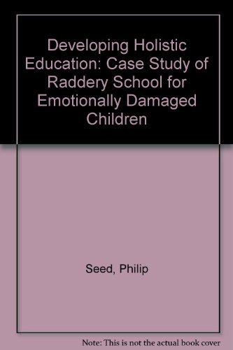 Imagen de archivo de Developing Holistic Education: Case Study of Raddery School for Emotionally Damaged Children a la venta por WorldofBooks