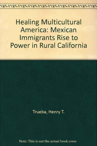 Beispielbild fr Healing Multicultural America : Mexican Immigrants Rise to Power in Rural California zum Verkauf von Better World Books