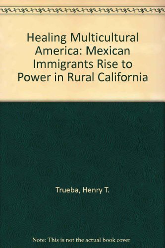 Stock image for Healing Multicultural America : Mexican Immigrants Rise to Power in Rural California for sale by Better World Books: West