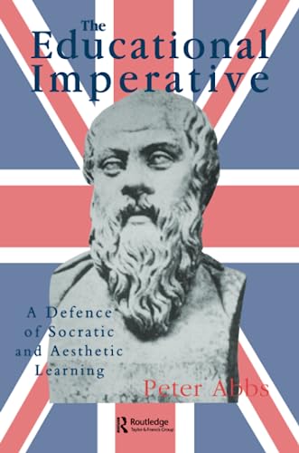 Imagen de archivo de The Educational Imperative: A Defence Of Socratic And Aesthetic Learning a la venta por WorldofBooks