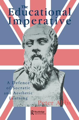 The Educational Imperative: A Defence Of Socratic And Aesthetic Learning