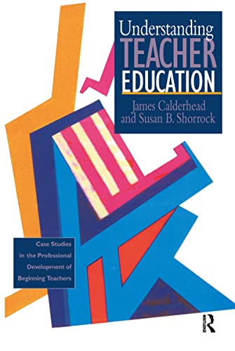 Imagen de archivo de Understanding Teacher Education : Case Studies in the Professional Development of Beginning Teachers a la venta por Blackwell's
