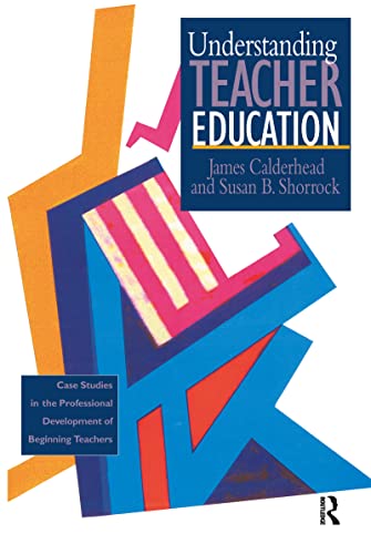 Stock image for Understanding Teacher Education : Case Studies in the Professional Development of Beginning Teachers for sale by Blackwell's