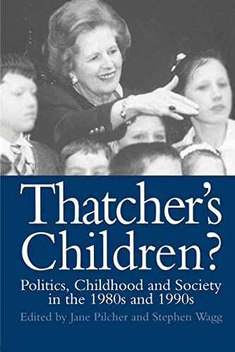 Imagen de archivo de Thatcher's Children?: Politics, Childhood And Society In The 1980s And 1990s (World of Childhood & Adolescence) a la venta por GF Books, Inc.
