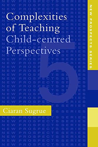 Stock image for Complexities of Teaching : Child-Centred Perspectives for sale by Blackwell's