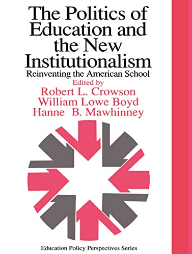 The Politics of Education and the New Institutionalism : Reinventing the American School: PEA Yea...