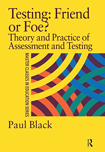 Beispielbild fr Testing: Friend or Foe?: Theory and Practice of Assessment and Testing (Master Classes in Education) zum Verkauf von WorldofBooks