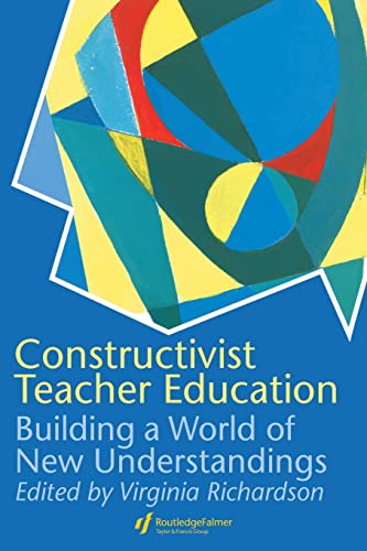 Beispielbild fr Constructivist Teacher Education: Building a World of New Understandings zum Verkauf von BooksRun